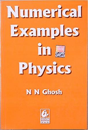 Book cover number 1 for Numerical Examples In Physics written by N. N. Ghosh published by Bharati Bhawan Publishers & Distributors