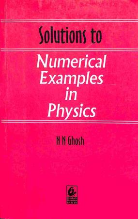 Book cover number 1 for Solutions to Numerical Examples in Physics written by N. N. Ghosh published by Bharati Bhawan Publishers & Distributors