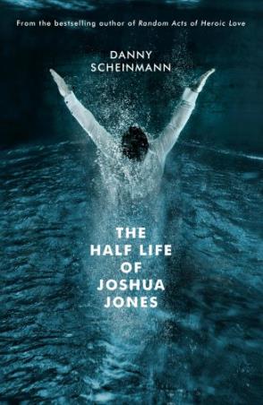 Book cover number 1 for The Half Life Of Joshua Jones written by Danny Scheinmann published by Unbound