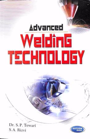 Book cover number 1 for Advance Welding Technology written by S. P. Tewari, S. A. Rizvi published by S. K. Kataria & Sons