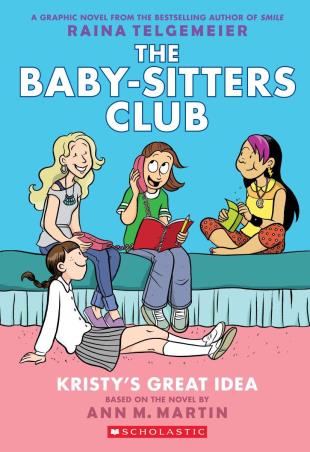 Book cover number 1 for The Baby - Sitters Club -1: Kristy's Great Idea written by Raina Telgemeier published by Scholastic