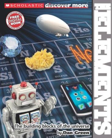 Book cover number 1 for Scholastic Discover More : The Elements written by Dan Green published by Scholastic