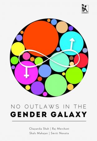 Book cover number 1 for No Outlaws In The Gender Galaxy written by Chayanika Shah, Raj Merchant, Shals Mahajan published by Zubaan