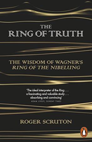 Book cover number 1 for The Ring of Truth : The Wisdom of Wagnerâ€™s Ring of The Nibelung written by Roger Scruton published by Penguin Books
