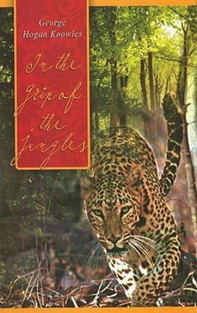 Book cover number 1 for In The Grip of The Jungles written by George Hogan Knowles published by Natraj Publishers