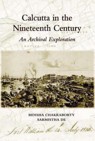 Book cover number 1 for Calcutta In The Nineteenth Century: An Archival Exploration written by Bidisha Chakraborty published by Niyogi Books