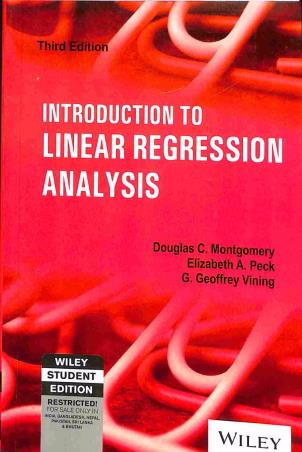 Book cover number 1 for Introduction To Linear Regression Analysis written by Douglas C. Montgomery, Elizabeth A. Peck, G. Geoffrey Vining published by Wiley India Pvt. Ltd.