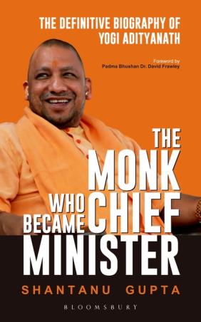 Book cover number 1 for The Monk Who Became Chief Minister: The Definitive Biography Of Yogi Adityanath written by Shantanu Gupta published by Bloomsbury Publishing