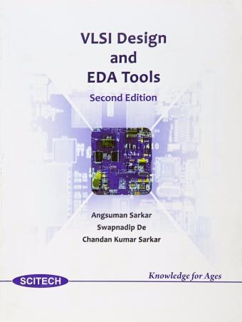 Book cover number 1 for VLSI Design and EDA Tools written by Angsuman Sarkar, Swapnadip De, Chandan Kumar Sarkar published by Scitech Publications (India) Pvt. Ltd.