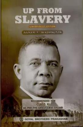 Book cover number 1 for Up From Slavery Class 11 written by Booker T. Washington published by Goyal Brothers Prakashan