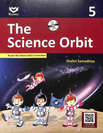 Book cover number 1 for The Science Orbit 5 (CISCE) written by Shalini Samadhiya published by V-Connect Education