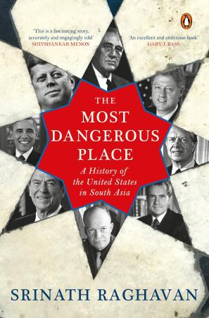 Book cover number 1 for The Most Dangerous Place : A History Of The United States In South Asia written by Srinath Raghavan published by Penguin Books