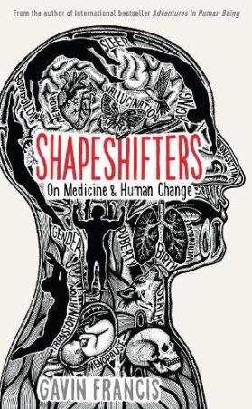 Book cover number 1 for Shapeshifters : On Medicine & Human Change written by Gavin Francis published by Wellcome Collection