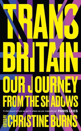 Book cover number 1 for Trans Britain : Our Journey From The Shadows written by Christine Burns published by Unbound