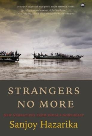 Book cover number 1 for Strangers No More : New Narratives From Indiaâ€™s Northeast written by Sanjoy Hazarika published by Aleph Book Company