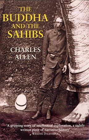 Book cover number 1 for The Buddha And The Sahibs : The Men Who Discovered India's Lost Religion written by Charles Allen published by John Murray