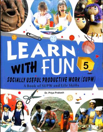 Book cover number 1 for Learn With Fun 5 (A Book Of SUPW And Life Skills) written by Priya Prakash published by Rohan Book Company Pvt Ltd