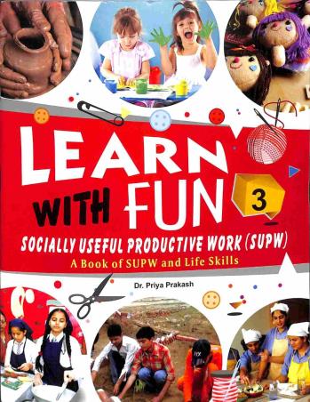 Book cover number 1 for Learn With Fun 3 (A Book Of SUPW And Life Skills) written by Priya Prakash published by Rohan Book Company Pvt Ltd