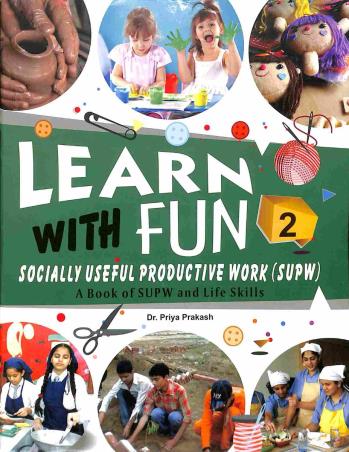 Book cover number 1 for Learn With Fun 2 (A Book Of SUPW And Life Skills) written by Priya Prakash published by Rohan Book Company Pvt Ltd