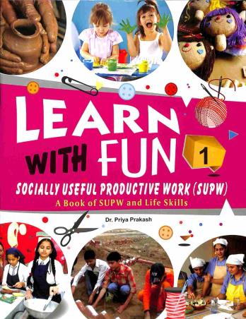 Book cover number 1 for Learn With Fun 1 (A Book Of SUPW And Life Skills) written by Priya Prakash published by Rohan Book Company Pvt Ltd