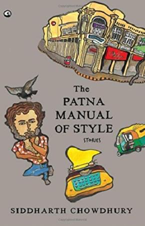 Book cover number 1 for The Patna Manual of Style : Stories written by Siddharth Chowdhury published by Aleph Book Company