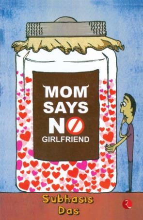 Book cover number 1 for Mom Says No Girlfriend written by Subhasis Das published by Rupa Publications India
