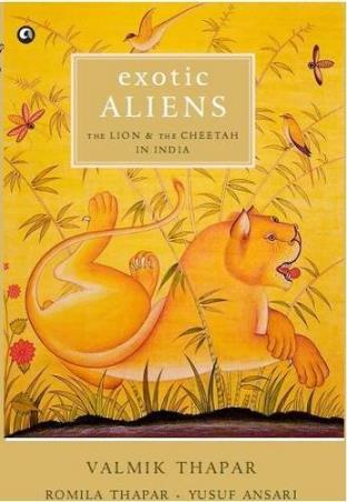 Book cover number 1 for Exotic Aliens : The Lion And The Cheetah In India written by Romila Thapar, Valmik Thapar, Yusuf Ansari published by Rupa Publications India
