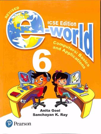 Book cover number 1 for E-World 6 (Computers : Basics And Applications) ICSE written by Anita Goel, Sanchayan K. Ray published by Pearson Education