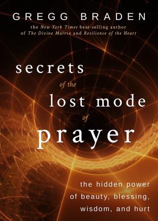 Book cover number 1 for Secrets Of The Lost Mode Of Prayer : The Hidden Power Of Beauty, Blessing, Wisdom, And Hurt written by Gregg Braden published by Hay House