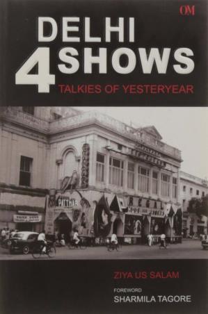 Book cover number 1 for Delhi Four Shows : Talkies of Yesteryear written by Ziya Us Salam published by Om Books