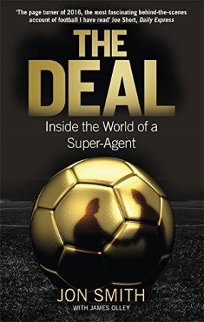 Book cover number 1 for The Deal : Inside The World Of A Super-Agent written by Jon Smith, James Olley published by Constable & Robinson