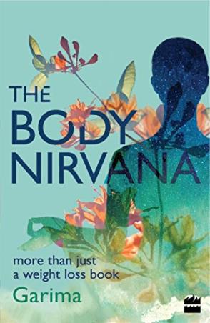 Book cover number 1 for The Body Nirvana : More Than Just A Weight-loss Book written by Garima Gupta published by Harper Collins Publishers