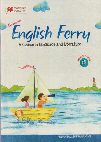Book cover number 1 for Enhanced English Ferry Workbook 6 : A Course In Language And Literature written by Prema Balasubramanian published by Macmillan Education