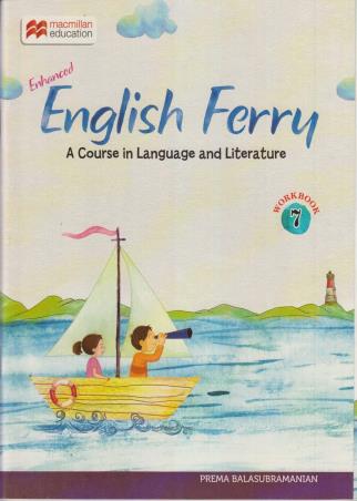 Book cover number 1 for Enhanced English Ferry Workbook 7 : A Course In Language And Literature written by Prema Balasubramanian published by Macmillan Education