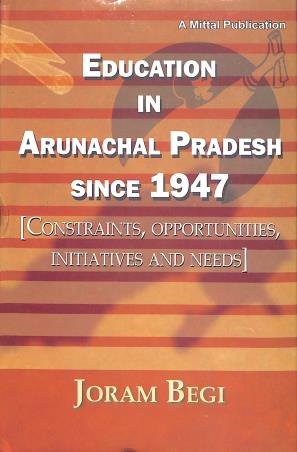 Book cover number 1 for Education In Arunachal Pradesh Since 1947 written by Joram Begi published by Mittal Publications