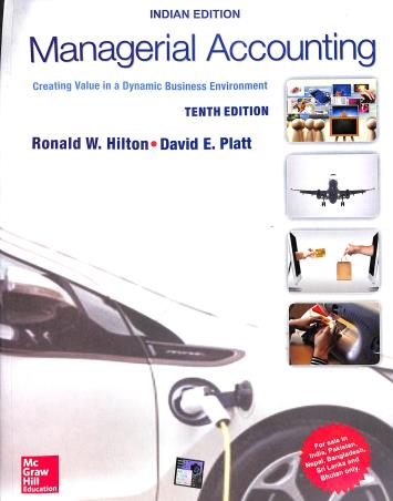 Book cover number 1 for Managerial Accounting : Creating Value In A Dynamic Business Environment written by Ronald W. Hilton, David E. Platt published by McGraw Hill Education Private Limited