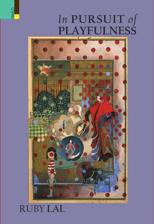 Book cover number 1 for In Pursuit Of Playfulness written by Ruby Lal published by Primus Books