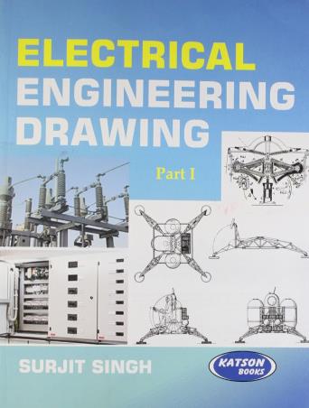 Book cover number 1 for Electrical Engineering Drawing Part I written by Surjit Singh published by S. K. Kataria & Sons