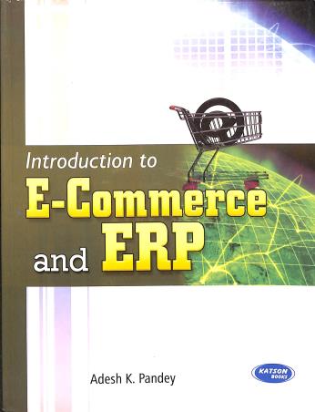 Book cover number 1 for Introduction To E-Commerce And ERP written by Adesh K. Pandey published by S. K. Kataria & Sons