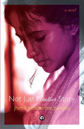 Book cover number 1 for Not Just Another Story : A Novel written by Jhimli Mukherjee Pandey published by Aleph Book Company