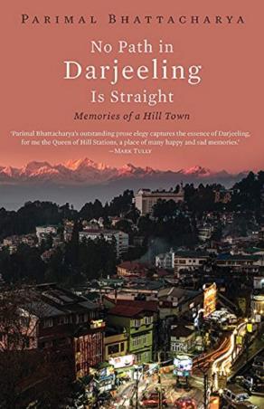 Book cover number 1 for No Path In Darjeeling Is Straight : Memories Of A Hill Town written by Parimal Bhattacharya published by Speaking Tiger Publishing Private Limited