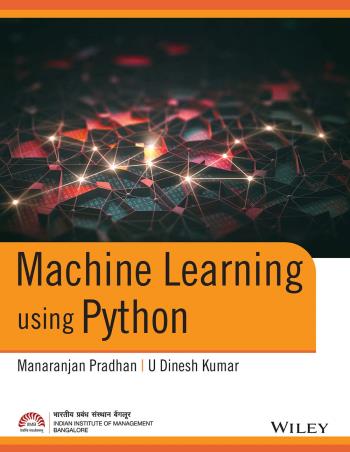 Book cover number 1 for Machine Learning Using Python written by Manaranjan Pradhan, U. Dinesh Kumar published by Wiley India Pvt. Ltd.