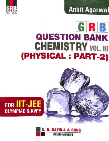 Book cover number 1 for GRB Question Bank Chemistry Vol. 3 (Physical : Part-2) written by Ankit Agarwal published by G. R. Bathla Publications Pvt. Ltd.