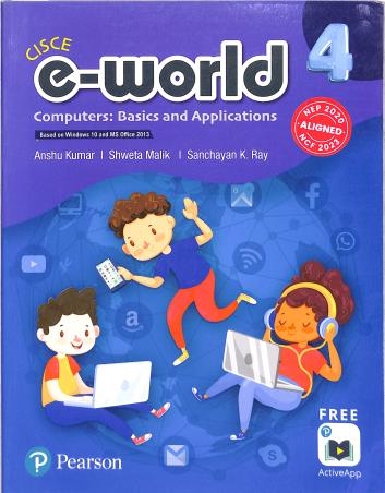 Book cover number 1 for E-World 4 (Windows 10 And MS Office 2023) CISCE NEP 2020 / NCF 2023 written by Anshu Kumar, Shweta Malik, Sanchayan K. Ray published by Pearson Education