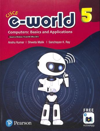 Book cover number 1 for E-World 5 (Computers : Basics And Applications) CISCE written by Anshu Kumar, Shweta Malik, Sanchayan K. Ray published by Pearson Education