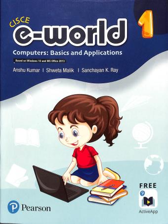 Book cover number 1 for E-World 1 (Computers : Basics And Applications) CISCE written by Anshu Kumar, Shweta Malik, Sanchayan K. Ray published by Pearson Education
