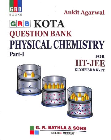 Book cover number 1 for GRB Kota Question Bank Physical Chemistry Part-1 For IIT-JEE Olympiad & KVPY written by Ankit Agarwal published by G. R. Bathla & Sons