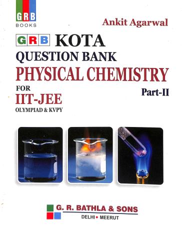 Book cover number 1 for GRB Kota Question Bank Physical Chemistry Part-2 For IIT-JEE Olympiad & KVPY written by Ankit Agarwal published by G. R. Bathla & Sons