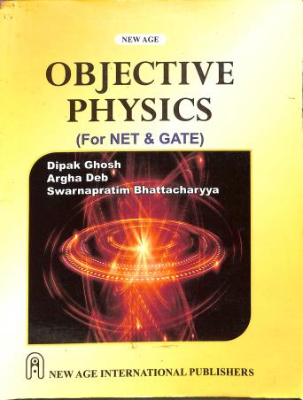 Book cover number 1 for Objective Physics (For NET & GATE) written by Dipak Ghosh, Argha Deb, Swarnapratim Bhattacharyya published by New Age International (P) Limited, Publishers