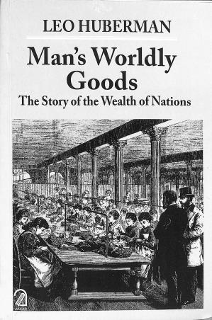 Book cover number 1 for Man's Worldly Goods : The Story Of The Wealth Of Nations written by Leo Huberman published by Aakar Books